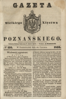 Gazeta Wielkiego Xięstwa Poznańskiego. 1839, № 132 (10 czerwca)