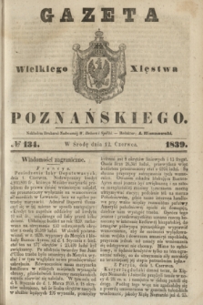 Gazeta Wielkiego Xięstwa Poznańskiego. 1839, № 134 (12 czerwca)