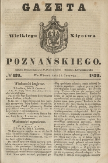 Gazeta Wielkiego Xięstwa Poznańskiego. 1839, № 139 (18 czerwca)