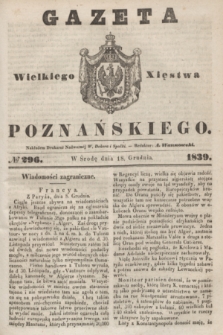 Gazeta Wielkiego Xięstwa Poznańskiego. 1839, № 296 (18 grudnia)