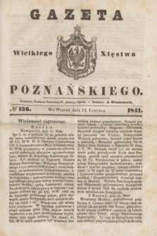 Gazeta Wielkiego Xięstwa Poznańskiego. 1841, № 136 (15 czerwca)