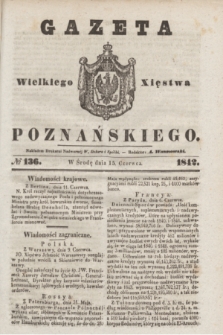 Gazeta Wielkiego Xięstwa Poznańskiego. 1842, № 136 (15 czerwca)