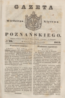 Gazeta Wielkiego Xięstwa Poznańskiego. 1844, № 99 (27 kwietnia)