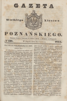 Gazeta Wielkiego Xięstwa Poznańskiego. 1844, № 137 (14 czerwca)