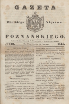 Gazeta Wielkiego Xięstwa Poznańskiego. 1844, № 140 (18 czerwca)