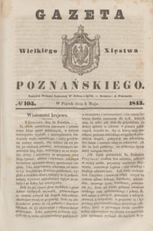 Gazeta Wielkiego Xięstwa Poznańskiego. 1843, № 105 (5 maja)