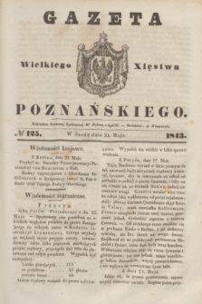 Gazeta Wielkiego Xięstwa Poznańskiego. 1843, № 125 (31 maja)