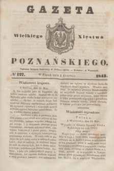 Gazeta Wielkiego Xięstwa Poznańskiego. 1843, № 127 (2 czerwca)