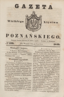 Gazeta Wielkiego Xięstwa Poznańskiego. 1843, № 129 (6 czerwca)