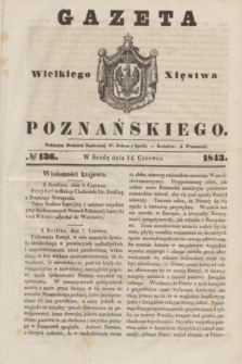 Gazeta Wielkiego Xięstwa Poznańskiego. 1843, № 136 (14 czerwca)