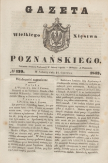 Gazeta Wielkiego Xięstwa Poznańskiego. 1843, № 139 (17 czerwca)