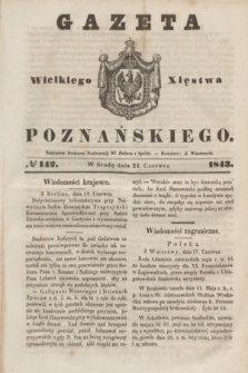 Gazeta Wielkiego Xięstwa Poznańskiego. 1843, № 142 (21 czerwca)