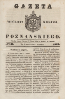 Gazeta Wielkiego Xięstwa Poznańskiego. 1843, № 147 (27 czerwca)