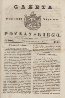 Gazeta Wielkiego Xięstwa Poznańskiego. 1844, № 300 (21 grudnia)