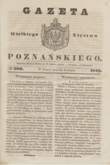 Gazeta Wielkiego Xięstwa Poznańskiego. 1843, № 300 (22 grudnia)