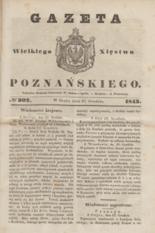 Gazeta Wielkiego Xięstwa Poznańskiego. 1843, № 302 (27 grudnia)