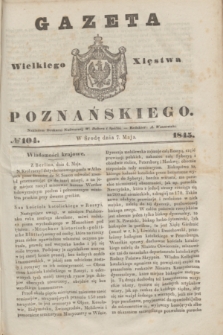 Gazeta Wielkiego Xięstwa Poznańskiego. 1845, № 104 (7 maja)