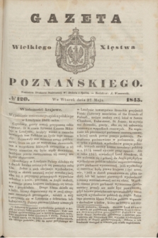 Gazeta Wielkiego Xięstwa Poznańskiego. 1845, № 120 (27 maja)