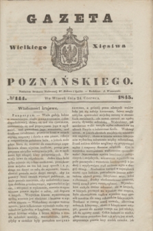 Gazeta Wielkiego Xięstwa Poznańskiego. 1845, № 144 (24 czerwca)