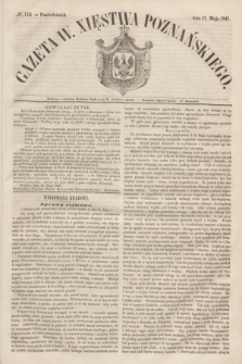 Gazeta W. Xięstwa Poznańskiego. 1847, № 112 (17 maja)