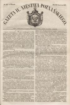 Gazeta W. Xięstwa Poznańskiego. 1850, № 145 (25 czerwca)