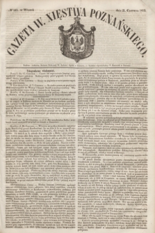Gazeta W. Xięstwa Poznańskiego. 1853, № 141 (21 czerwca)