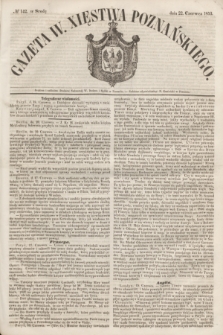 Gazeta W. Xięstwa Poznańskiego. 1853, № 142 (22 czerwca)