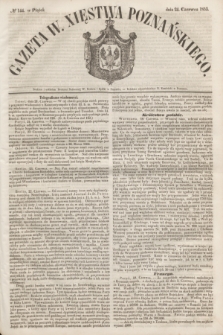 Gazeta W. Xięstwa Poznańskiego. 1853, № 144 (24 czerwca)