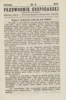 Przewodnik Gospodarski : dodatek do „Rolnika”. 1873, nr 6 (czerwiec)