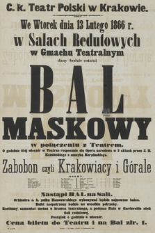 We wtorek dnia 13 lutego 1866 r. w Salach Redutowych w Gmachu Teatralnym dany będzie ostatni bal maskowy