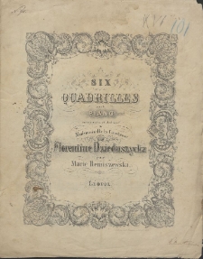 Six quadrilles pour le piano : composées et dediées à mademoiselle la comtesse Florentine Dzieduszycka