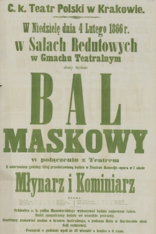 W niedzielę dnia 4 lutego 1866 r. w Salach Redutowych w Gmachu Teatralnym dany będzie bal maskowy