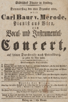 Städtisches Theater in Lemberg : Donnerstag den 2ten Dezember 1841, wird Carl Baur v. Merode : pianist aus Wien ein Vocal - und Instrumental- Concert auf seiner Durchreise nach Petersburg zu geben die Ehre haben