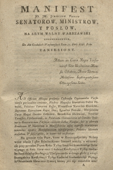 Manifest JO. JW. Jchmciow Panow Senatorow, Ministrow, Y Posłow, Na seym walny Warszawski Zgromadzonych, Do Akt Grodzkich Warszawskich Dnia 11. 8bris 1786. Roku Zaniesiony : [Inc.:] Na gruncie tylu Praw, ktore w Rzeczypospolitey Naszey wolne zdanie i głos Szlacheckiemu Stanowi waruią [...]