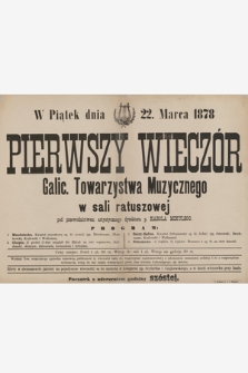 W piątek dnia 22. marca 1878 : pierwszy wieczór Galic. Towarzystwa Muzycznego w sali ratuszowej pod przewodnictwem artystycznego dyrektora p. Karola Mikulego