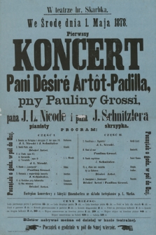 W teatrze hr. Skarbka we środę dnia 1. maja 1878 pierwszy koncert pani Désiré Artôt-Padilla, pny Pauliny Grossi, pana J. L. Nicode pianisty i pana J. Schnitzlera skrzypka