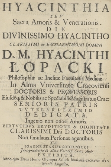 Hyacinthia Sev Sacra Amoris & Venerationis : Die Divinissimo Hyacintho Clarissimi ac Excellentissimi Domini D. M. Hyacinthi Łopacki [...] Senioris Patris Tvtelari Eximio Dedicata [...]