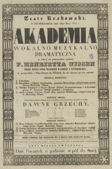 W poniedziałek dnia 19go maja 1845 r. Akademia wokalno muzykalno dramatyczna w której na powszechne żądanie P. Henrietta Nissen prima donna oper włoskich w Paryżu i Petersburgu w przejezdzie z Petersburga do Wiednia da się słyszeć po raz ostatni