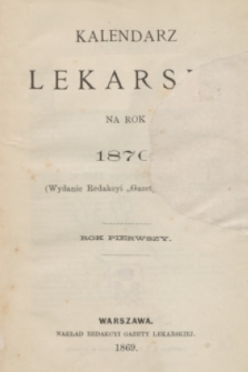 Kalendarz Lekarski na Rok 1870 : (Wydanie Redakcyi „Gazety Lekarskiej”). R.1