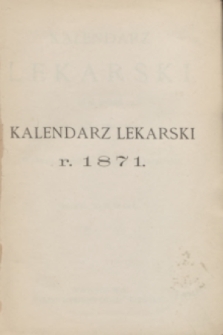 Kalendarz Lekarski na Rok 1871 : (Wydanie Redakcyi „Gazety Lekarskiej”). R.2