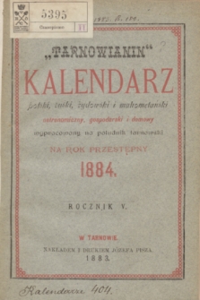 „Tarnowianin” : kalendarz polski, ruski, żydowski i mahometański astronomiczny, gospodarski i domowy wypracowany na południk tarnowski na rok przestępny 1884. R.5