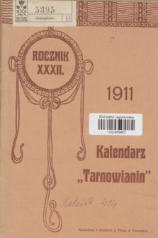 Kalendarz „Tarnowianin” : wypracowany na południk tarnowski na rok zwyczajny 1911 z bogatym działem astronomicznym, literackim i informacyjnym. R.32