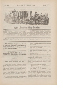 Tygodnik Rolniczy : Organ c. k. Towarzystwa rolniczego Krakowskiego. R.5, nr 13 (31 marca 1888)