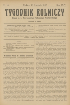 Tygodnik Rolniczy : Organ c. k. Towarzystwa Rolniczego Krakowskiego. R.24, nr 16 (19 kwietnia 1907)