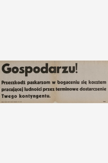 Gospodarzu! Przeszkodź paskarzom w bogaceniu się kosztem pracującej ludności przez terminowe dostarczenie Twego kontyngentu