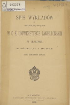 Spis Wykładów Odbywać się Mających w C. K. Uniwersytecie Jagiellońskim w Krakowie w Półroczu Zimowem Roku Szkolnego 1891/92
