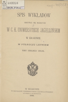 Spis Wykładów Odbywać się Mających w C. K. Uniwersytecie Jagiellońskim w Krakowie w Półroczu Letniem Roku Szkolnego 1894/95