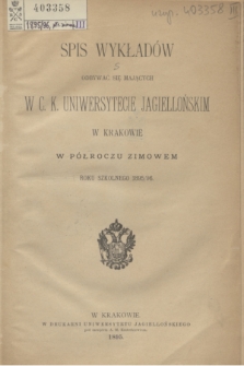 Spis Wykładów Odbywać się Mających w C. K. Uniwersytecie Jagiellońskim w Krakowie w Półroczu Zimowem Roku Szkolnego 1895/96
