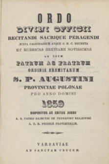 Ordo Divini Officii Recitandi Sacrique Peragendi Juxta Calendarium Atque S. R. C. Decreta et Rubricas Breviarii Novissimas ad usum Patrum ac Fratrum Ordinis Eremitarum S. P. Augustini Provinciae Polonae pro Anno Domini 1859