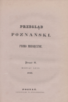 Przegląd Poznański : pismo miesięczne. T.4, Poszyt 2 (luty 1847)
